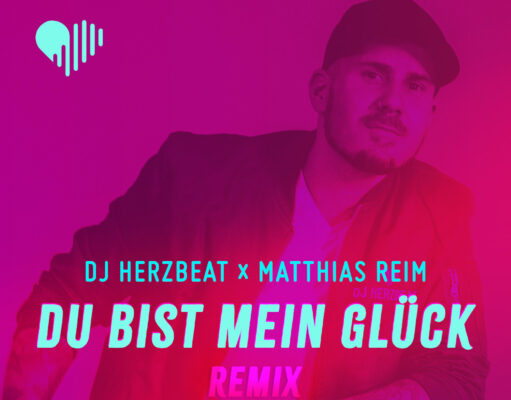 DJ Herzbeat x Matthias Reim – Du Bist Mein Glück (Remix)
